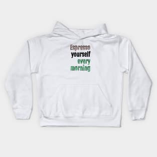 Espresso yourself every morning Kids Hoodie